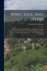 Image for Spirit, Soul, And Flesh : The Usage Of [pneuma], [psyche], And [sarx] In Greek Writings And Translated Works From The Earliest Period To 225 A.d., And Of Their Equivalents ... In The Hebrew Old Testam