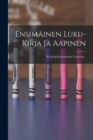 Image for Ensimainen Luku-kirja Ja Aapinen : Kodin Ja Kansakoulun Tarpeeksi...