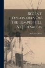 Image for Recent Discoveries On The Temple Hill At Jerusalem