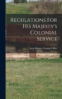 Image for Regulations For His Majesty&#39;s Colonial Service