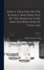 Image for King&#39;s Treatise On The Science And Practice Of The Manufacture And Distribution Of Coal Gas; Volume 2