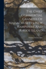 Image for The Chief Commercial Granites Of Massachusetts, New Hampshire And Rhode Island
