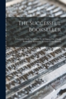 Image for The Successful Bookseller : A Complete Guide To Success To All Engaged In A Retail Bookselling, Stationery, &amp; Fancy Goods Business