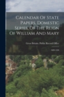 Image for Calendar Of State Papers, Domestic Series, Of The Reign Of William And Mary