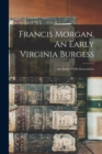 Image for Francis Morgan, An Early Virginia Burgess : And Some Of His Descendants