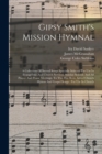Image for Gipsy Smith&#39;s Mission Hymnal : A Collection Of Sacred Songs Specially Selected For Use In Evangelistic And Church Services, Sunday Schools And All Prayer And Praise Meetings. To This Has Been Added Ch