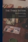 Image for The Three Sisters : A Drama In Four Acts