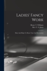 Image for Ladies&#39; Fancy Work : Hints And Helps To Home Taste And Recreations