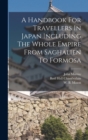 Image for A Handbook For Travellers In Japan Including The Whole Empire From Saghalien To Formosa