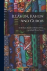 Image for Illahun, Kahun And Gurob