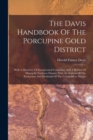 Image for The Davis Handbook Of The Porcupine Gold District : With A Directory Of Incorporated Companies And A Review Of Mining In Northern Ontario With An Analysis Of The Production And Dividends Of The Cobalt