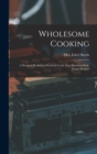 Image for Wholesome Cooking; a Practical Book for a Practical Cook; Two Hundred Well-tested Recipes