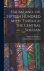 Image for Hausaland, or, Fifteen Hundred Miles Through the Central Soudan