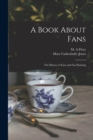 Image for A Book About Fans; the History of Fans and Fan-painting