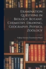 Image for Examination Questions in Biology, Botany, Chemistry, Drawing, Geography, Physics, Zoology