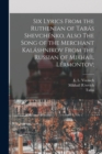 Image for Six Lyrics From the Ruthenian of Taras Shevchenko, Also The Song of the Merchant Kalashnikov From the Russian of Mikhail Lermontov;