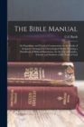 Image for The Bible Manual : An Expository and Practical Commentary on the Books of Scripture, Arranged in Chronological Order, Forming a Handbook of Biblical Elucidation, for the Use of Families, Schools, and 