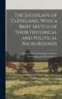 Image for The Jugoslavs of Cleveland, With a Brief Sketch of Their Historical and Political Backgrounds