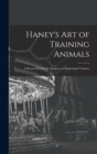 Image for Haney&#39;s Art of Training Animals : A Practical Guide for Amateur or Professional Trainers