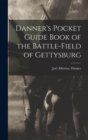 Image for Danner&#39;s Pocket Guide Book of the Battle-field of Gettysburg