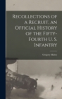 Image for Recollections of a Recruit, an Official History of the Fifty-fourth U. S. Infantry