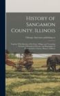 Image for History of Sangamon County, Illinois; Together With Sketches of Its Cities, Villages and Townships ... Portraits of Prominent Persons, and Biographies of Representative Citizens. History of Illinois