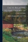 Image for Facts Relating to the History of Groton, Massachusetts