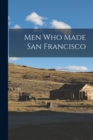 Image for Men Who Made San Francisco