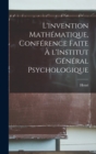 Image for L&#39;invention mathematique, conference faite a l&#39;Institut general psychologique