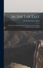 Image for In the Far East : A Narrative of Exploration and Adventure in Cochin-China, Cambodia, Laos, and Siam