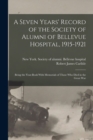 Image for A Seven Years&#39; Record of the Society of Alumni of Bellevue Hospital, 1915-1921; Being the Year-book With Memorials of Those Who Died in the Great War