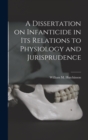 Image for A Dissertation on Infanticide in its Relations to Physiology and Jurisprudence