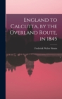 Image for England to Calcutta, by the Overland Route, in 1845