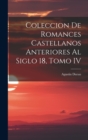 Image for Coleccion de Romances Castellanos Anteriores al Siglo 18, Tomo IV