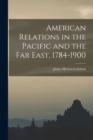 Image for American Relations in the Pacific and the Far East, 1784-1900