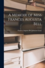 Image for A Memoir of Miss Frances Augusta Bell