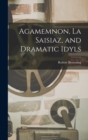 Image for Agamemnon, La Saisiaz, and Dramatic Idyls