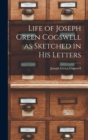Image for Life of Joseph Green Cogswell as Sketched in His Letters
