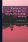 Image for England to Calcutta, by the Overland Route, in 1845