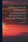 Image for Coleccion de Romances Castellanos Anteriores al Siglo 18, Tomo IV