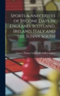 Image for Sports &amp; Anecdotes of Bygone Days in England, Scotland, Ireland, Italy and the Sunny South