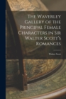 Image for The Waverley Gallery of the Principal Female Characters in Sir Walter Scott&#39;s Romances