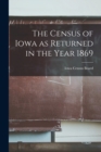 Image for The Census of Iowa as Returned in the Year 1869