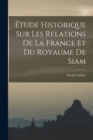 Image for Etude Historique sur les Relations de la France et du Royaume de Siam