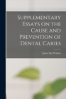 Image for Supplementary Essays on the Cause and Prevention of Dental Caries