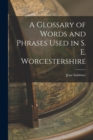 Image for A Glossary of Words and Phrases Used in S. E. Worcestershire