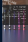 Image for Hints on the Teaching of Elementary Chemistry in Schools and Science Classes