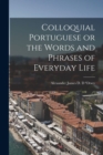 Image for Colloquial Portuguese or the Words and Phrases of Everyday Life