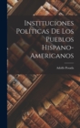 Image for Instituciones Politicas de los Pueblos Hispano-Americanos