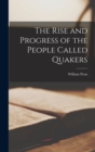 Image for The Rise and Progress of the People Called Quakers